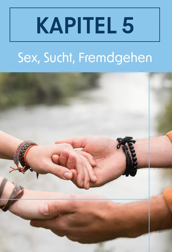 Ein Blick in das neue Buch: Kapitel 5: Sex, Sucht, Fremdgehen